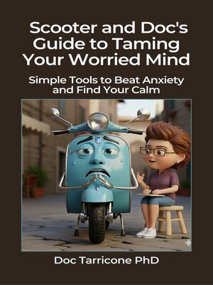 cover image of Scooter and Doc's Guide to Taming Your Worried Mind Simple Tools to Beat Anxiety and Find Your Calm